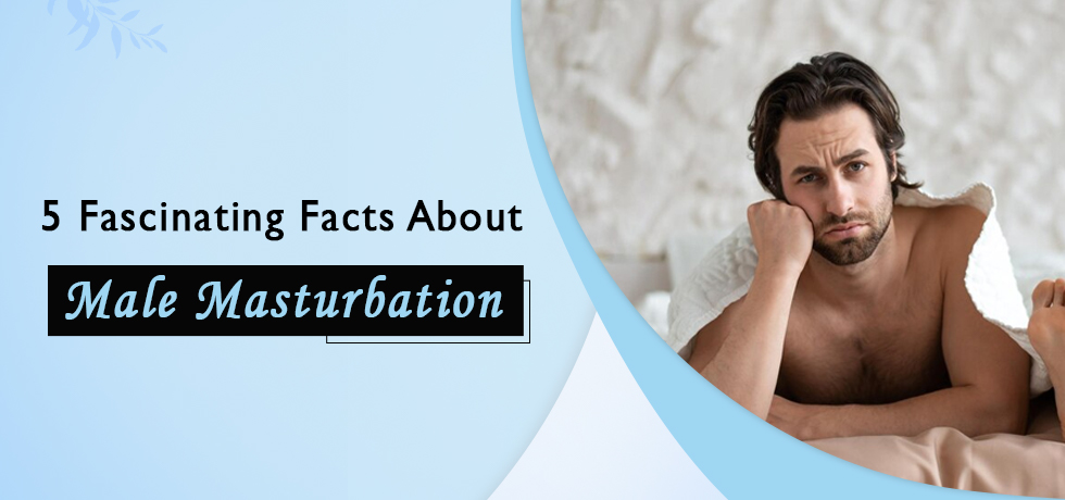 5 Fascinating Facts About Male Masturbation