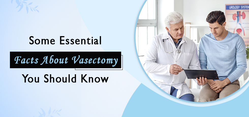 Some Essential Facts About Vasectomy You Should Know