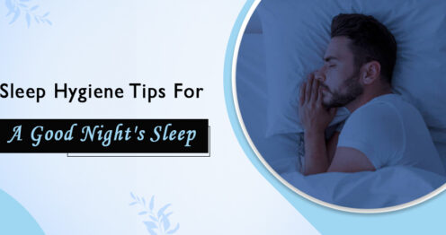 Sleep Hygiene Tips For A Good Night’s Sleep.