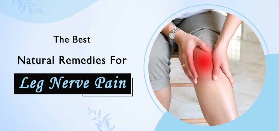 The Best Natural Remedies for Leg Nerve Pain