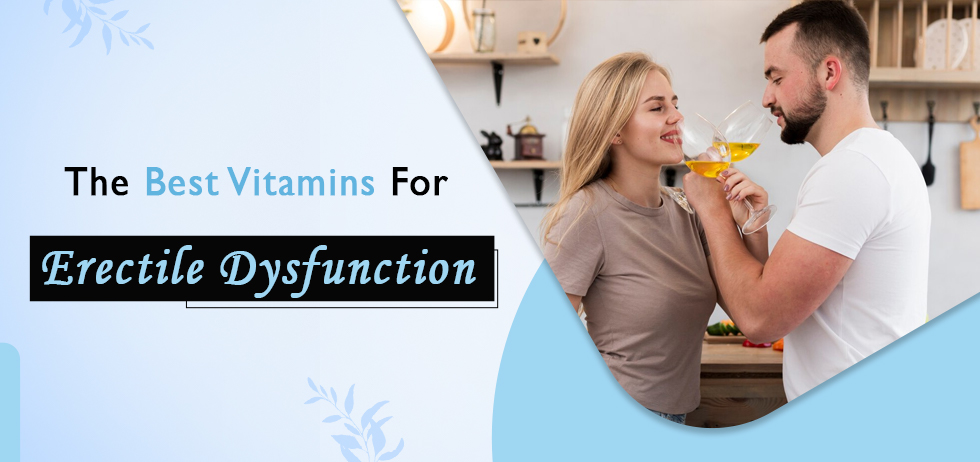 The Best Vitamins For Erectile Dysfunction