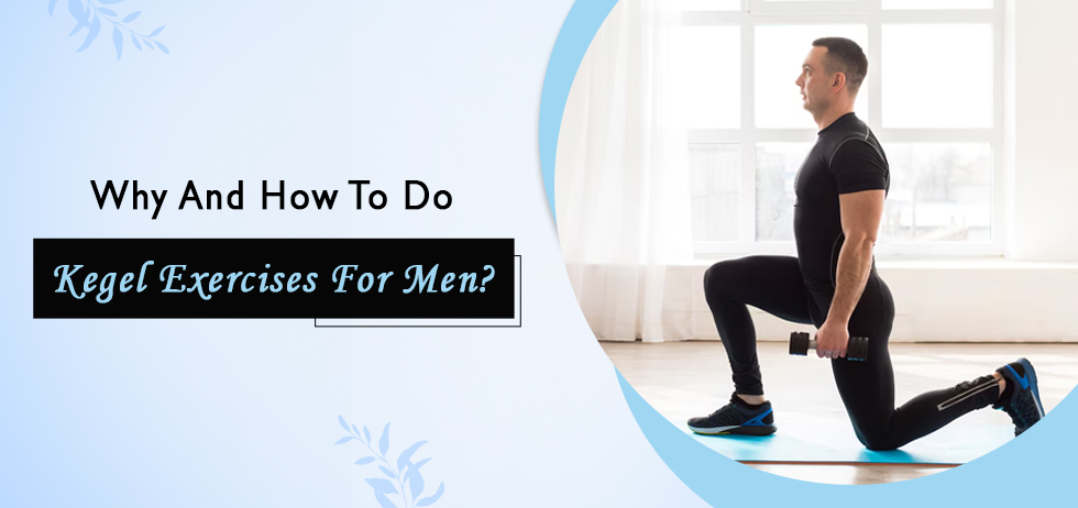 Why and How to Do Kegel Exercises for Men?