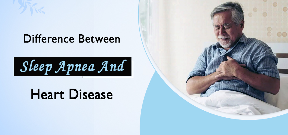 Difference Between Sleep Apnea and Heart Disease